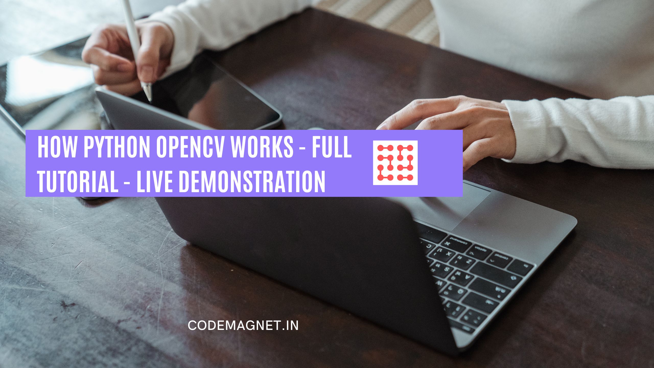 How Python OpenCV Works – Full Tutorial – Live Demonstration