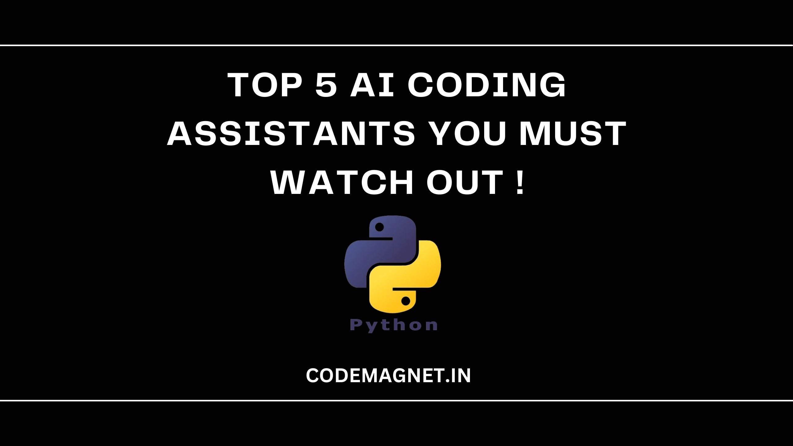 Top 5 AI Coding Assistants You Must Watch Out !